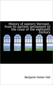 History of Eastern Vermont, from Its Earliest Settlement to the Close of the Eighteeth Century
