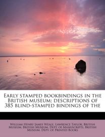 Early Stamped Bookbindings in the British Museum; Descriptions of 385 Blind-Stamped Bindings of the