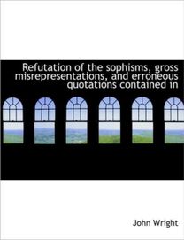 Refutation of the Sophisms, Gross Misrepresentations, and Erroneous Quotations Contained in