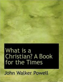 What is a Christian? a Book for the Times