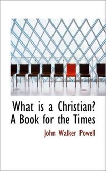 What is a Christian? a Book for the Times