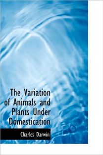The Variation of Animals and Plants Under Domestication