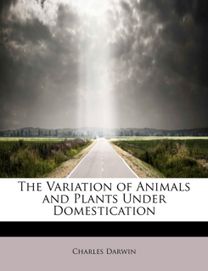 The Variation of Animals and Plants Under Domestication