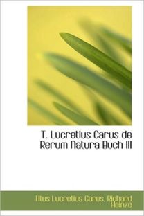 T. Lucretius Carus De Rerum Natura Buch Iii