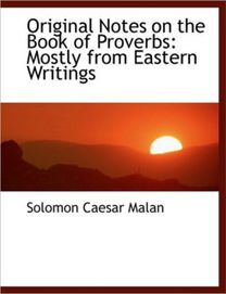 Original Notes on the Book of Proverbs Original Notes on the Book of Proverbs