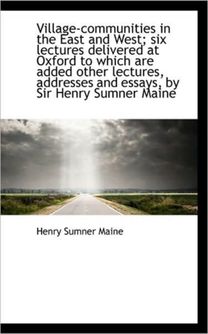 Village-Communities in the East and West; Six Lectures Delivered at Oxford to Which are Added Other