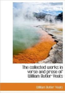 The Collected Works in Verse and Prose of William Butler Yeats