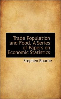 Trade Population and Food. a Series of Papers on Economic Statistics