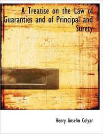A Treatise on the Law of Guaranties and of Principal and Surety
