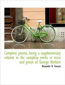 Complete Poems, Being a Supplementary Volume to the Complete Works in Verse and Prose of George Herb