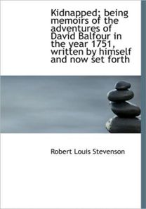 Kidnapped; Being Memoirs of the Adventures of David Balfour in the Year 1751, Written by Himself and