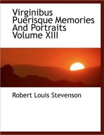 Virginibus Puerisque Memories and Portraits Volume Xiii