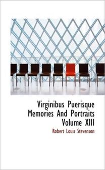 Virginibus Puerisque Memories and Portraits Volume Xiii