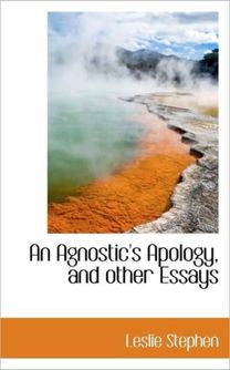 An Agnostic's Apology, and Other Essays An Agnostic's Apology, and Other Essays