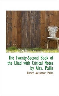 The Twenty-Second Book of the Lliad with Critical Notes by Alex. Pallis