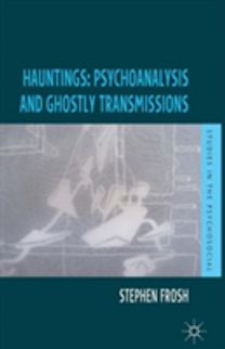 Hauntings: Psychoanalysis and Ghostly Transmissions