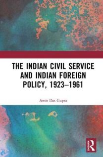 Indian Civil Service and Indian Foreign Policy, 1923–1961