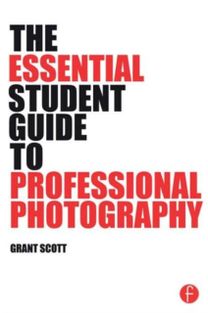 Essential Student Guide to Professional Photography Essential Student Guide to Professional Photography