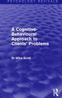 Cognitive-Behavioural Approach to Clients' Problems (Psychology Revivals)