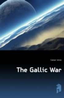 The Gallic War The Gallic War