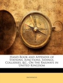 Hand-Book and Appendix of Stations, Junctions, Sidings, Collieries, &c., on the Railways in United Kingdom