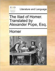 Iliad of Homer. Translated by Alexander Pope, Esq.