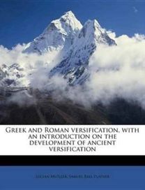 Greek and Roman Versification, with an Introduction on the Development of Ancient Versification