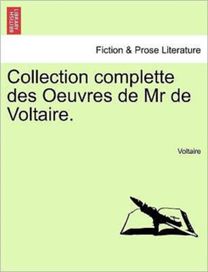 Collection Complette Des Oeuvres De Mr De Voltaire.