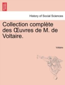 Collection Complete Des Uvres De M. De Voltaire.