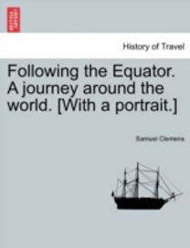 Following the Equator. a Journey Around the World. [with a portrait.]