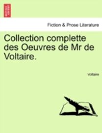 Collection Complette Des Oeuvres De Mr De Voltaire.