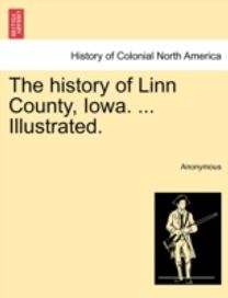 History of Linn County, Iowa. ... Illustrated.