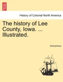 History of Lee County, Iowa. ... Illustrated.