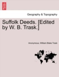 Suffolk Deeds. [Edited by W. B. trask.]