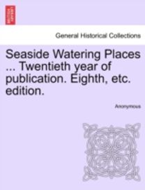 Seaside Watering Places ... Twentieth Year of Publication. Eighth, Etc. Edition.