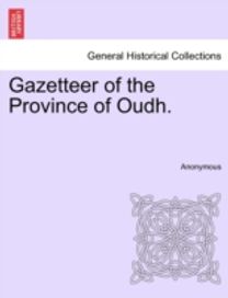 Gazetteer of the Province of Oudh.