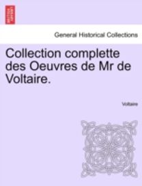 Collection Complette Des Oeuvres De Mr De Voltaire.