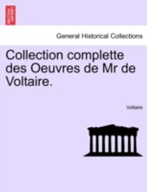 Collection Complette Des Oeuvres De Mr De Voltaire.