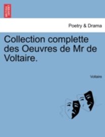 Collection Complette Des Oeuvres De Mr De Voltaire.