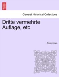 Dritte Vermehrte Auflage, Etc