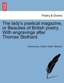 Lady's Poetical Magazine, or Beauties of British Poetry. with Engravings After Thomas Stothard.