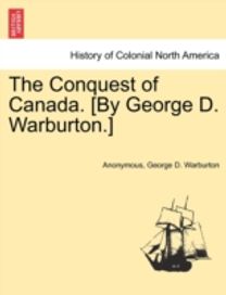 Conquest of Canada. [by George D. warburton.]