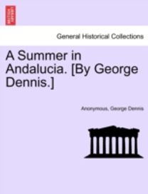 Summer in Andalucia. [by George dennis.]
