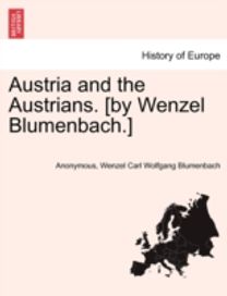 Austria and the Austrians. [by Wenzel blumenbach.]