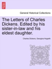 Letters of Charles Dickens. Edited by His Sister-in-Law and His Eldest Daughter.