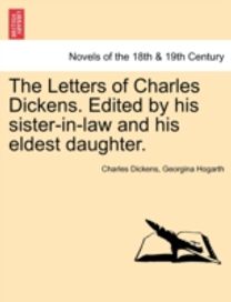 Letters of Charles Dickens. Edited by His Sister-in-Law and His Eldest Daughter.