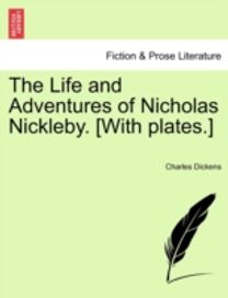 Life and Adventures of Nicholas Nickleby. [with plates.]