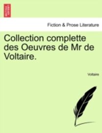 Collection Complette Des Oeuvres De Mr De Voltaire.