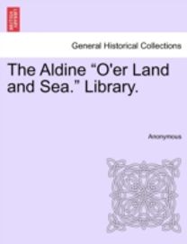 Aldine O'er Land and Sea. Library.