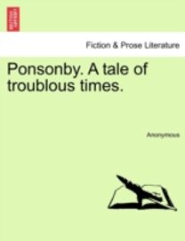 Ponsonby. a Tale of Troublous Times.